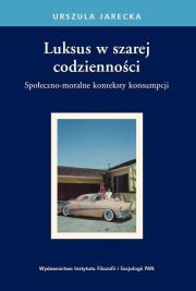 Luksus w szarej codzienności. Autor: Jarecka Urszula. Dadada.pl Okładka książki Luksus w szarej codzienności