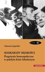 Maskarady męskości. Pragnienie homospołeczne.... Autor: Jagielski Sebastian. Dadada.pl Okładka książki Maskarady męskości. Pragnienie homospołeczne...
