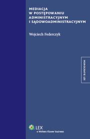 Okładka książki Mediacja w postępowaniu administracyjnym i sądowadministracyjnym