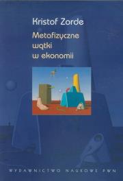 Metafizyczne wątki w ekonomii. Autor: Zorde Kristof. Dadada.pl Okładka książki Metafizyczne wątki w ekonomii