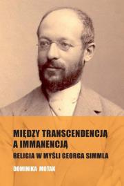 Między transcendencją a immanencją. Autor: Motak Dominika. Dadada.pl Okładka książki Między transcendencją a immanencją