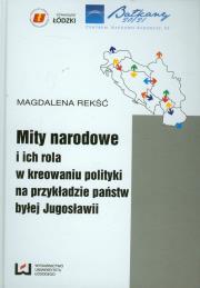 Mity narodowe i ich rola w kreowaniu polityki na przykładzie państw byłej Jugosławii. Autor: Rekść Magdalena. Dadada.pl Okładka książki Mity narodowe i ich rola w kreowaniu polityki na przykładzie państw byłej Jugosławii