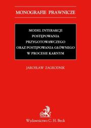 Model interakcji postępowania przygotowawczego oraz postępowania głównego w procesie karnym. Autor: Zagrodnik Jarosław. Dadada.pl Okładka książki Model interakcji postępowania przygotowawczego oraz postępowania głównego w procesie karnym