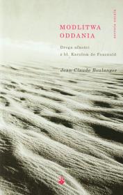 Modlitwa oddania Droga ufności z bł. Karolem de Foucauld. Autor: Boulanger Jean-Claude. Dadada.pl Okładka książki Modlitwa oddania Droga ufności z bł. Karolem de Foucauld