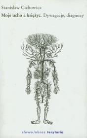 Moje ucho a księżyc. Autor: Cichowicz Stanisław. Dadada.pl Okładka książki Moje ucho a księżyc