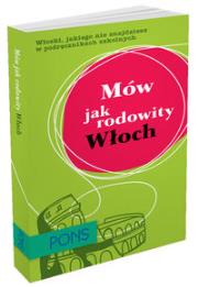 Mów jak rodowity Włoch PONS. Autor:   Praca zbiorowa. Dadada.pl Okładka książki Mów jak rodowity Włoch PONS