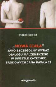 Okładka książki Mowa ciała jako szczególny wyraz dialogu małżeńskiego w świetle katechez środowych Jana Pawła II