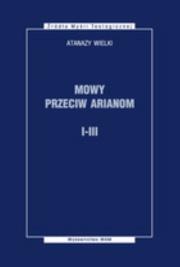 Mowy przeciw Arianom I-III. Autor: Wielki Atanazy. Dadada.pl Okładka książki Mowy przeciw Arianom I-III
