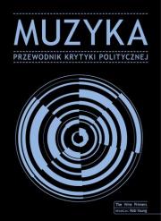 Muzyka przewodnik krytyki politycznej. Autor: Opracowanie zbiorowe. Dadada.pl Okładka książki Muzyka przewodnik krytyki politycznej