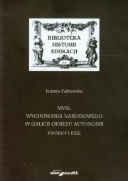 Myśl wychowania narodowego w Galicji okresu autonomii. Autor: Falkowska Joanna. Dadada.pl Okładka książki Myśl wychowania narodowego w Galicji okresu autonomii