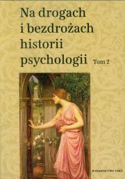 Okładka książki Na drogach i bezdrożach historii psychologii tom 2