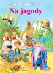 Na Jagody. Autor: Konopnicka Maria. Dadada.pl Okładka książki Na Jagody