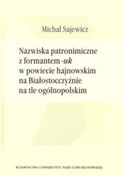Nazwiska patronimiczne z formantem -uk w powiecie hajnowskim na Białostocczyźnie na tle ogólnopolskim. Autor: Sajewicz Michał. Dadada.pl Okładka książki Nazwiska patronimiczne z formantem -uk w powiecie hajnowskim na Białostocczyźnie na tle ogólnopolskim