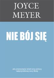 Nie bój się. Autor: Joyce Meyer. Dadada.pl Okładka książki Nie bój się