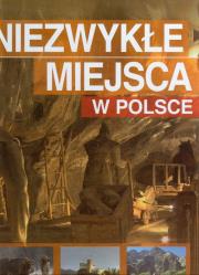 Okładka książki Niezwykłe miejsca w Polsce