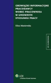 Obowiązki informacyjne pracodawcy wobec pracownika w umownym stosunku pracy. Autor: Maniewska Eliza. Dadada.pl Okładka książki Obowiązki informacyjne pracodawcy wobec pracownika w umownym stosunku pracy