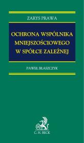 Ochrona wspólnika mniejszościowego spółki zależnej. Autor: Błaszczyk Paweł. Dadada.pl Okładka książki Ochrona wspólnika mniejszościowego spółki zależnej