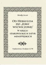 Okładka książki Od Herkulesa do 'żony wyćwiczonej' W kręgu staropolskich satyr menippejskich.
