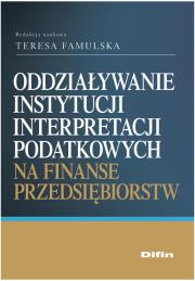 Okładka książki Oddziaływanie instytucji interpretacji podatkowych na finanse przedsiębiorstw