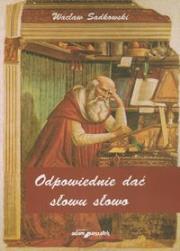Odpowiednie dać słowu słowo. Autor: Sadkowski Wacław. Dadada.pl Okładka książki Odpowiednie dać słowu słowo