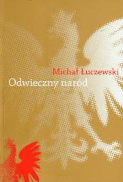 Odwieczny naród Polak i katolik w Żmiącej. Autor: Łuczewski Michał. Dadada.pl Okładka książki Odwieczny naród Polak i katolik w Żmiącej
