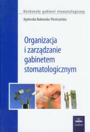 Organizacja i zarządzanie gabinetem stomatologicznym. Autor: Bukowska-Piestrzyńska Agnieszka. Dadada.pl Okładka książki Organizacja i zarządzanie gabinetem stomatologicznym