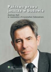 Państwo prawa jeszcze w budowie. Autor: Zoll Andrzej, Sobczak Krzysztof. Dadada.pl Okładka książki Państwo prawa jeszcze w budowie