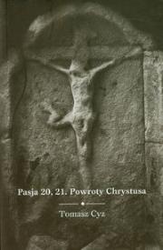 Pasja 20, 21 Powroty Chrystusa. Autor: Cyz Tomasz. Dadada.pl Okładka książki Pasja 20, 21 Powroty Chrystusa
