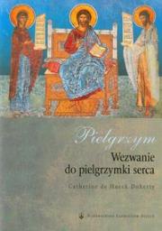 Pielgrzym Wezwanie do pielgrzymki serca. Autor: Doherty Catherine de Hueck. Dadada.pl Okładka książki Pielgrzym Wezwanie do pielgrzymki serca