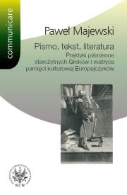 Pismo tekst literatura Praktyki piśmienne starożytnych Greków i matryca pamięci kulturowej Europe. Autor: Majewski Paweł. Dadada.pl Okładka książki Pismo tekst literatura Praktyki piśmienne starożytnych Greków i matryca pamięci kulturowej Europe