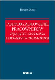Okładka książki Podporządkowanie pracowników zajmujących stanowiska kierownicze w organizacjach