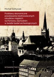 Okładka książki Podstawy ekonomiczne powstawania średniowiecznych ośrodków miejskich na Pomorzu Zachodnim