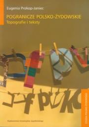 Pogranicze polsko-żydowskie. Topografie i teksty. Autor: Prokop-Janiec Eugenia. Dadada.pl Okładka książki Pogranicze polsko-żydowskie. Topografie i teksty