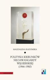 Okładka książki Polityka kierunków neoawangardy węgierskiej (1966-80)