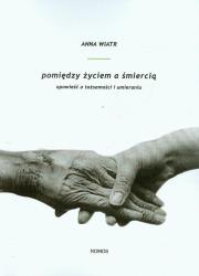Pomiędzy życiem a śmiercią. Autor: Wiatrowska Anna. Dadada.pl Okładka książki Pomiędzy życiem a śmiercią