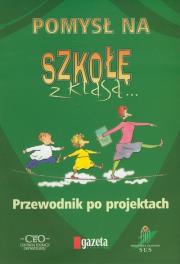 Pomysł na szkołę z klasą. Autor: Czetwertyńska Grażyna, Krawczyk Magdalena, Lewestam Karolina. Dadada.pl Okładka książki Pomysł na szkołę z klasą