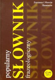Popularny słownik frazeologiczny ARTI. Autor: Zuzanna Dominów Marcin Dominów. Dadada.pl Okładka książki Popularny słownik frazeologiczny ARTI