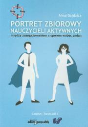 Portret zbiorowy nauczycieli aktywnych. Autor: Gajdzica  Anna. Dadada.pl Okładka książki Portret zbiorowy nauczycieli aktywnych