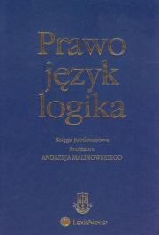 Okładka książki Prawo język logika Księga jubileuszowa Profesora Andrzeja Malinowskiego