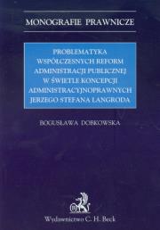 Problematyka współczesnych reform administracji publicznej w świetle koncepcji administracyjnoprawnych Jerzego Stefana Langroda. Autor: Dobkowska Bogusława. Dadada.pl Okładka książki Problematyka współczesnych reform administracji publicznej w świetle koncepcji administracyjnoprawnych Jerzego Stefana Langroda