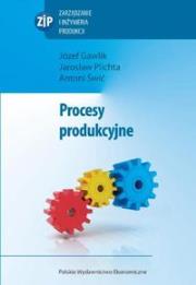 Procesy produkcyjne. Autor: Gawlik Józef, Plichta Jarosław, Świć Antoni. Dadada.pl Okładka książki Procesy produkcyjne