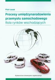 Procesy umiędzynarodowienia przemysłu samochodowego. Autor: Łasak Piotr. Dadada.pl Okładka książki Procesy umiędzynarodowienia przemysłu samochodowego