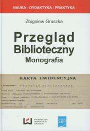 Przegląd biblioteczny – monografia. Autor: Gruszka Zbigniew. Dadada.pl Okładka książki Przegląd biblioteczny – monografia