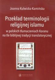 Przekład terminologii religijnej islamu. Autor: Kulwicka-Kamińska Joanna. Dadada.pl Okładka książki Przekład terminologii religijnej islamu