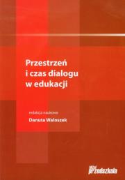 Przestrzeń i czas dialogu w edukacji. Wydawca: Bliżej Przedszkola. Dadada.pl Opakowanie Przestrzeń i czas dialogu w edukacji