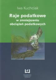 Raje podatkowe w zmniejszeniu obciążeń podatkowych. Autor: Kuchciak Iwa. Dadada.pl Okładka książki Raje podatkowe w zmniejszeniu obciążeń podatkowych