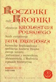 Okładka książki Roczniki czyli Kroniki sławnego Królestwa Polskiego Księga jedenasta Księga dwunasta 1431-1444
