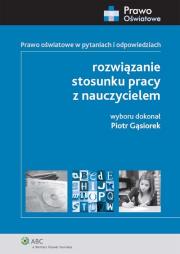 Rozwiązanie stosunku pracy z nauczycielem. Autor: Gąsiorek Piotr. Dadada.pl Okładka książki Rozwiązanie stosunku pracy z nauczycielem
