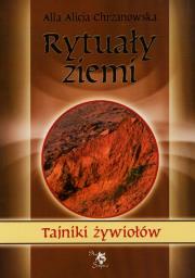 Rytuały ziemi. Tajniki żywiołów. Autor: Alla Alicja Chrzanowska. Dadada.pl Okładka książki Rytuały ziemi. Tajniki żywiołów