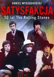 Satysfakcja 50 lat The Rolling Stones. Autor: Daniel Wyszogrodzki. Dadada.pl Okładka książki Satysfakcja 50 lat The Rolling Stones